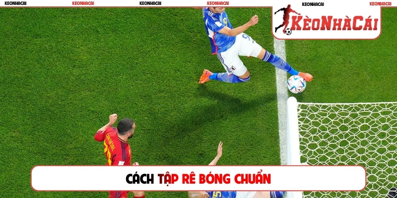 Cách tập rê bóng chuẩn