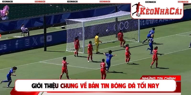 Giới thiệu chung về bản tin bóng đá tối nay