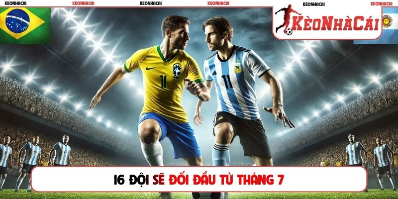 16 đội sẽ đối đầu từ tháng 7