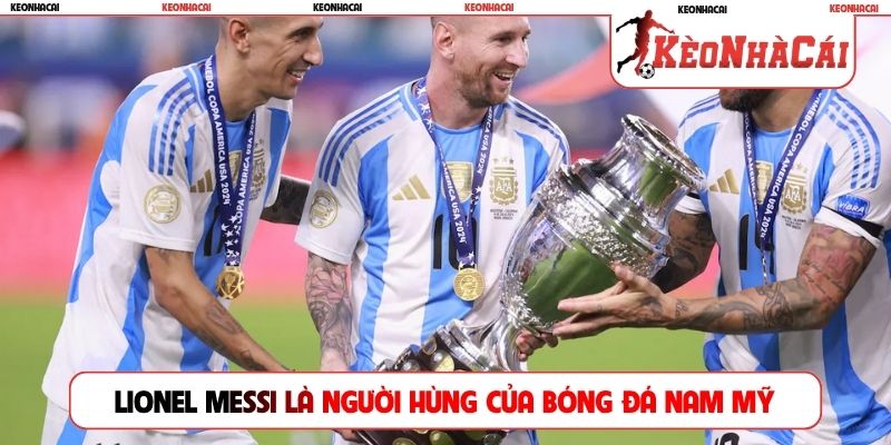Lionel Messi là người hùng của bóng đá Nam Mỹ