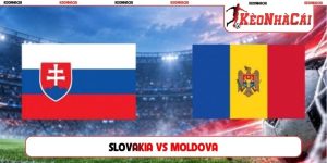 Soi Kèo Slovakia vs Moldova, 1h45 27/09, UEFA Nations League