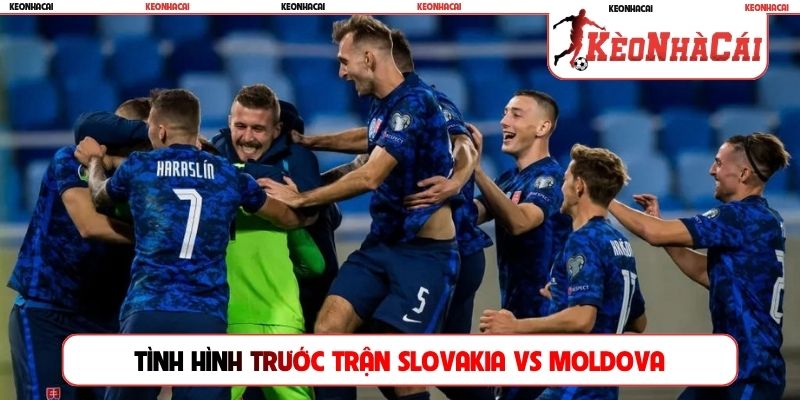 Tình hình trước trận Slovakia vs Moldova
